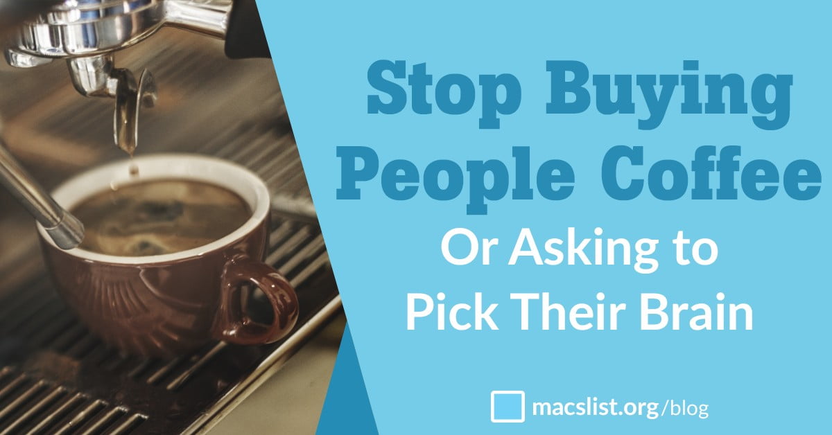 stop buying people coffee or asking to pick their brain mac prichard requesting informational interview