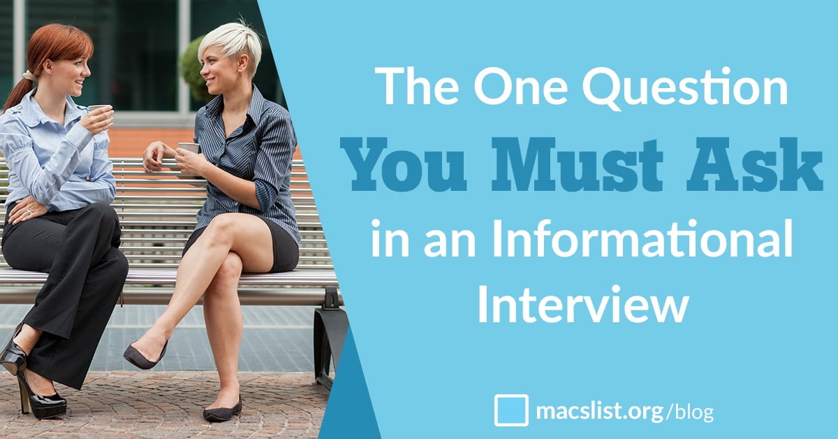 the one question you must ask in an informational interview macs list questions to ask in an informational interview