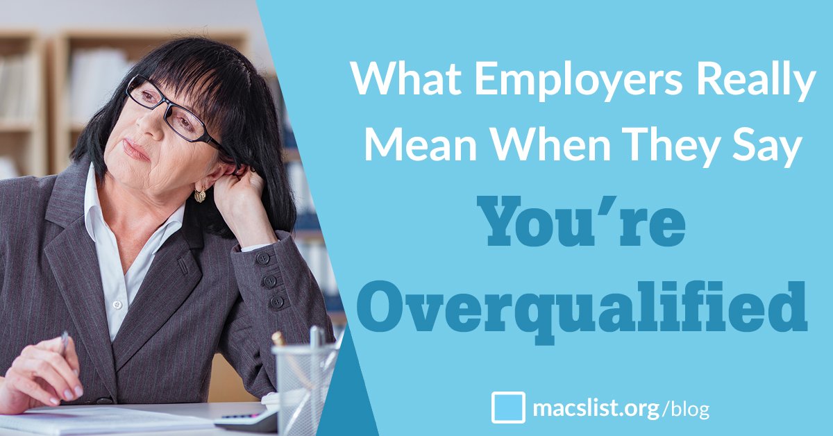What Employers Really Mean When They Say You Re Overqualified And What You Can Do About It Mac S List