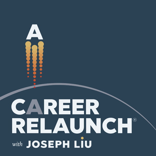Career Relaunch®, with Joseph Liu