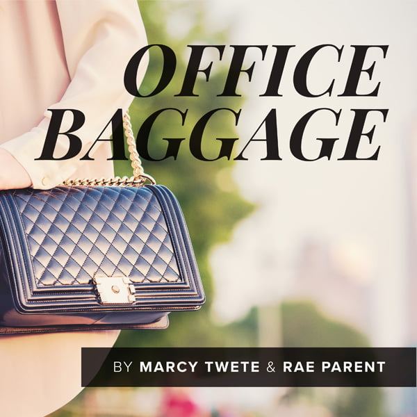 Office Baggage, with Marcy Twete & Rae Parent