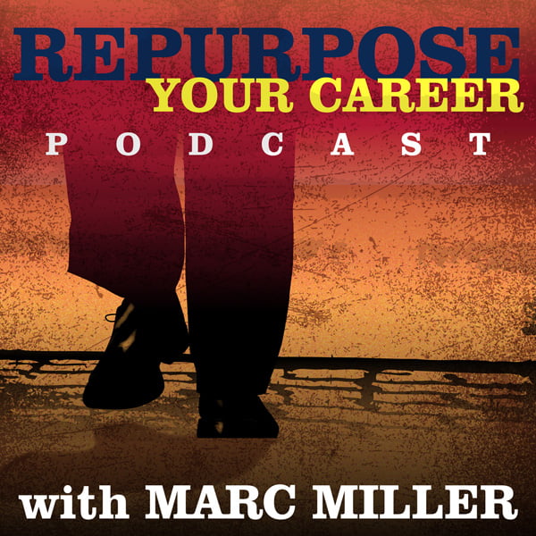 Repurpose Your Career, with Marc Miller