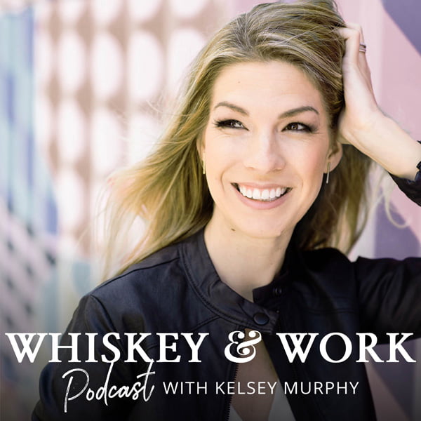 The Whiskey & Work Podcast, with Kelsey Murphy