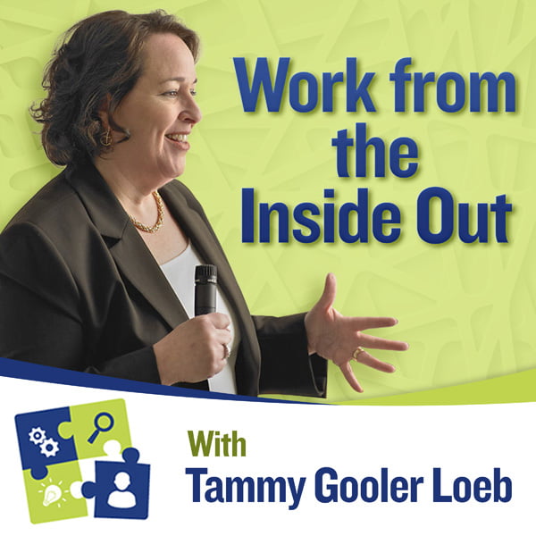 Work from the Inside Out, with Tammy Gooler Loeb